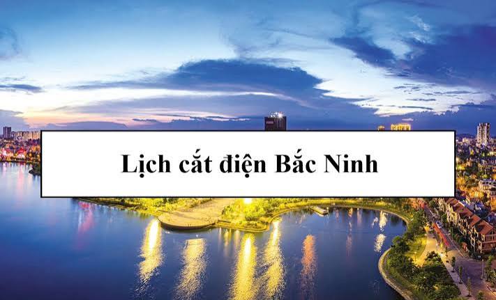 Tra cứu lịch cắt điện  Bắc Ninh ngày 27/7 – 3/8